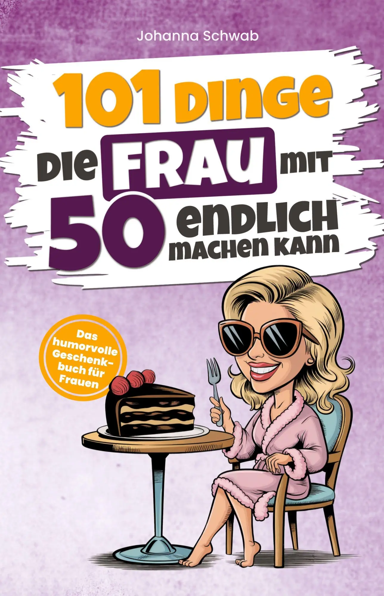 Cover: 9783910696303 | 101 Dinge, die Frau mit 50 endlich machen kann | Johanna Schwab | Buch