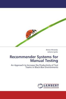 Recommender Systems for Manual Testing | An Approach to Increase the Productivity of Test Teams in Black-Box Environments | Breno Miranda (u. a.) | Taschenbuch | Englisch | EAN 9783847326403 - Miranda, Breno