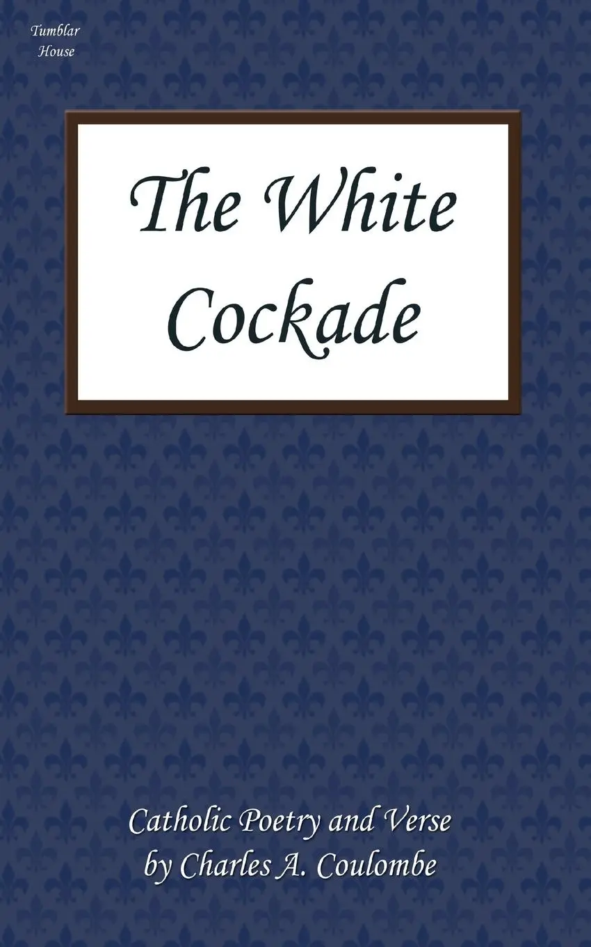 Cover: 9780984236503 | The White Cockade | Catholic Poetry and Verse | Charles A. Coulombe
