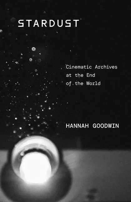 Cover: 9781517916503 | Stardust | Cinematic Archives at the End of the World | Hannah Goodwin