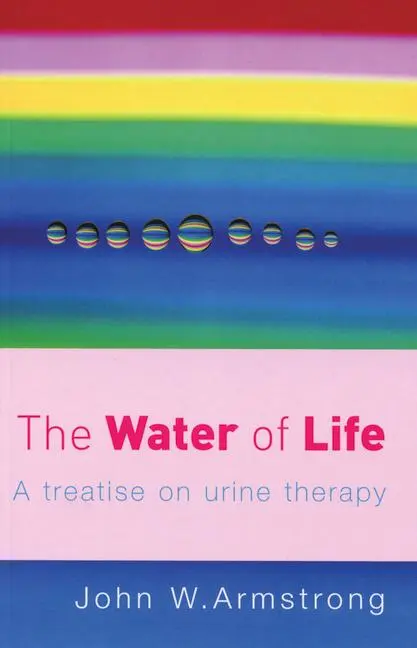 Cover: 9780091906603 | The Water of Life | A Treatise on Urine Therapy | J W Armstrong | Buch Cover: 9780091906603 | The Water of Life | A Treatise on Urine Therapy | J W Armstrong | Buch