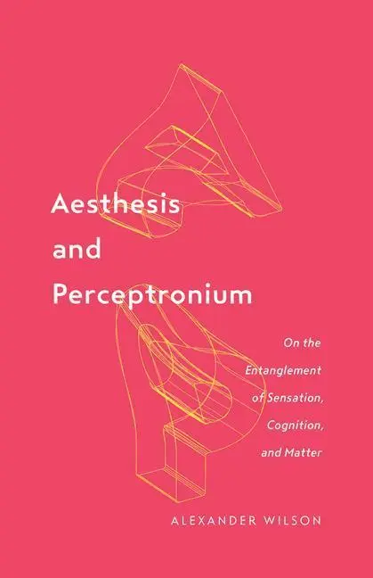Cover: 9781517906603 | Aesthesis and Perceptronium | Alexander Wilson | Taschenbuch | 2019