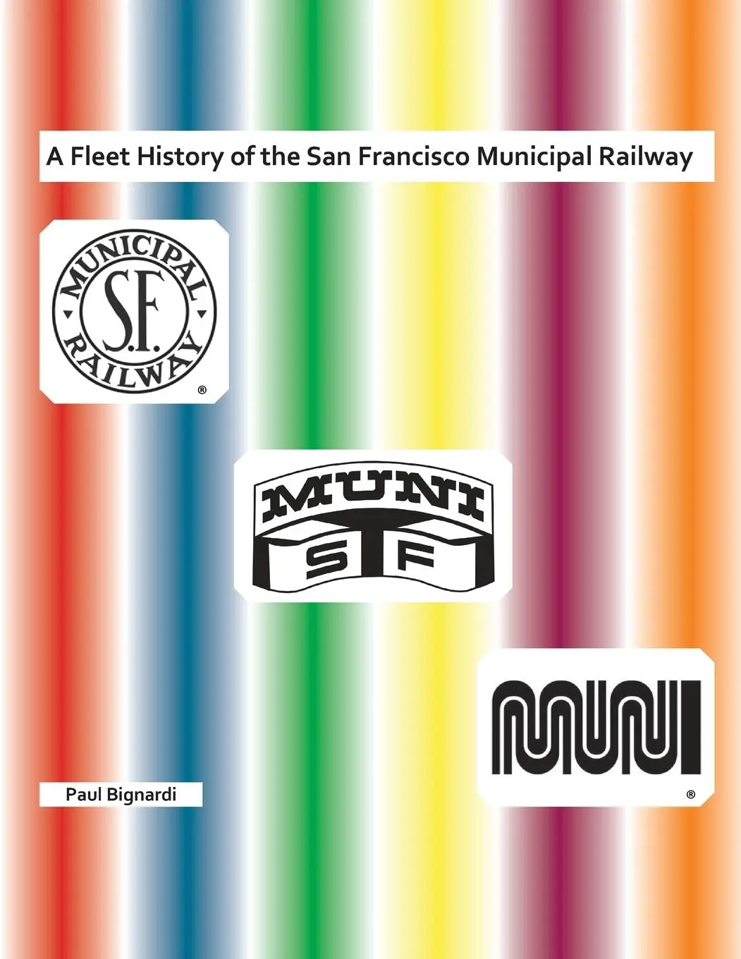 Cover: 9781733576703 | A Fleet History of the San Francisco Municipal Railway | Paul Bignardi