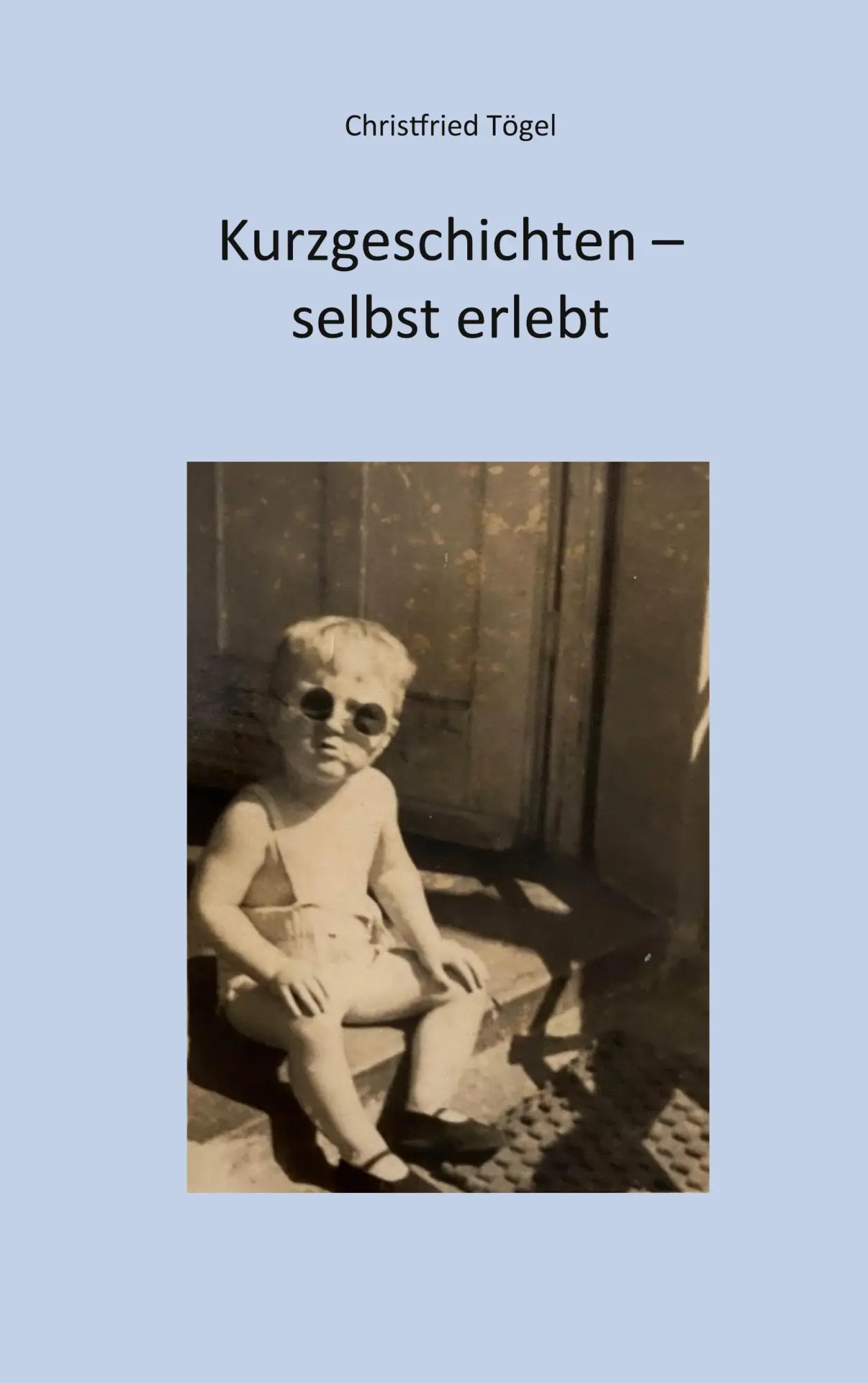Cover: 9783695746903 | Kurzgeschichten - selbst erlebt | Christfried Tögel | Taschenbuch