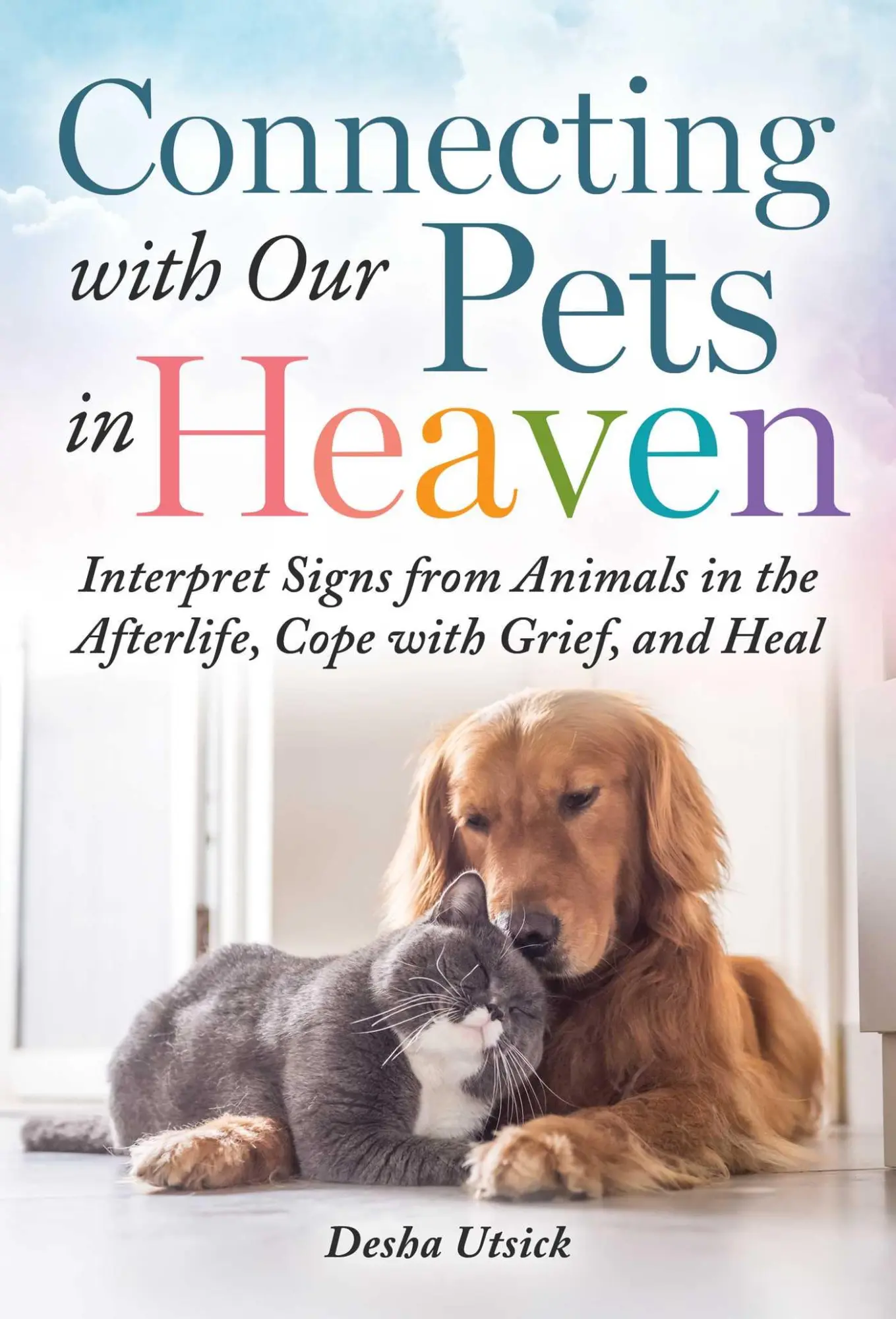 Cover: 9781510767003 | Connecting with Our Pets in Heaven | Desha Utsick | Buch | Gebunden Cover: 9781510767003 | Connecting with Our Pets in Heaven | Desha Utsick | Buch | Gebunden