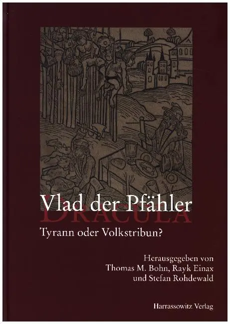 Cover: 9783447107303 | Vlad der Pfähler - Dracula | Tyrann oder Volkstribun? | Bohn (u. a.)