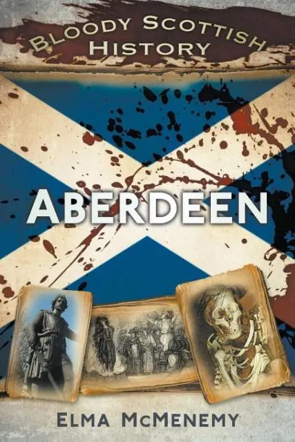 Cover: 9780752487403 | Bloody Scottish History: Aberdeen | Elma Mcmenemy | Taschenbuch | 2014