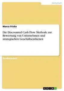 Cover: 9783638887403 | Die Discounted Cash Flow Methode zur Bewertung von Unternehmen und...