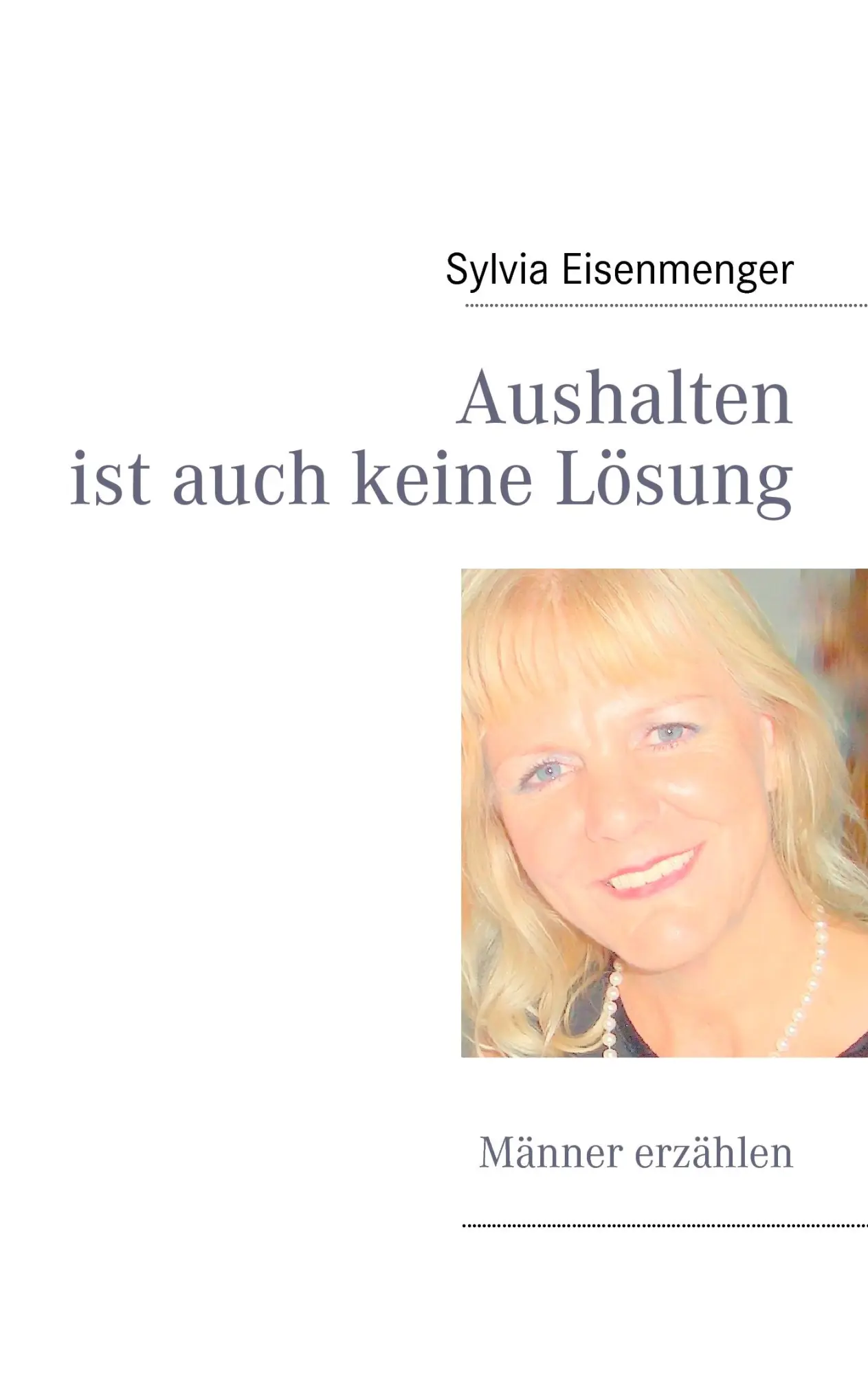 Cover: 9783842347403 | Aushalten ist auch keine Lösung | Männer erzählen | Sylvia Eisenmenger