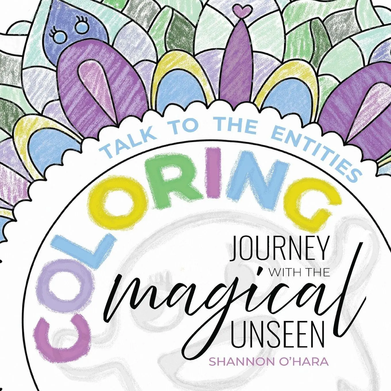 Cover: 9781634937603 | Talk To The Entities Coloring Journey with the Magical Unseen | O'Hara