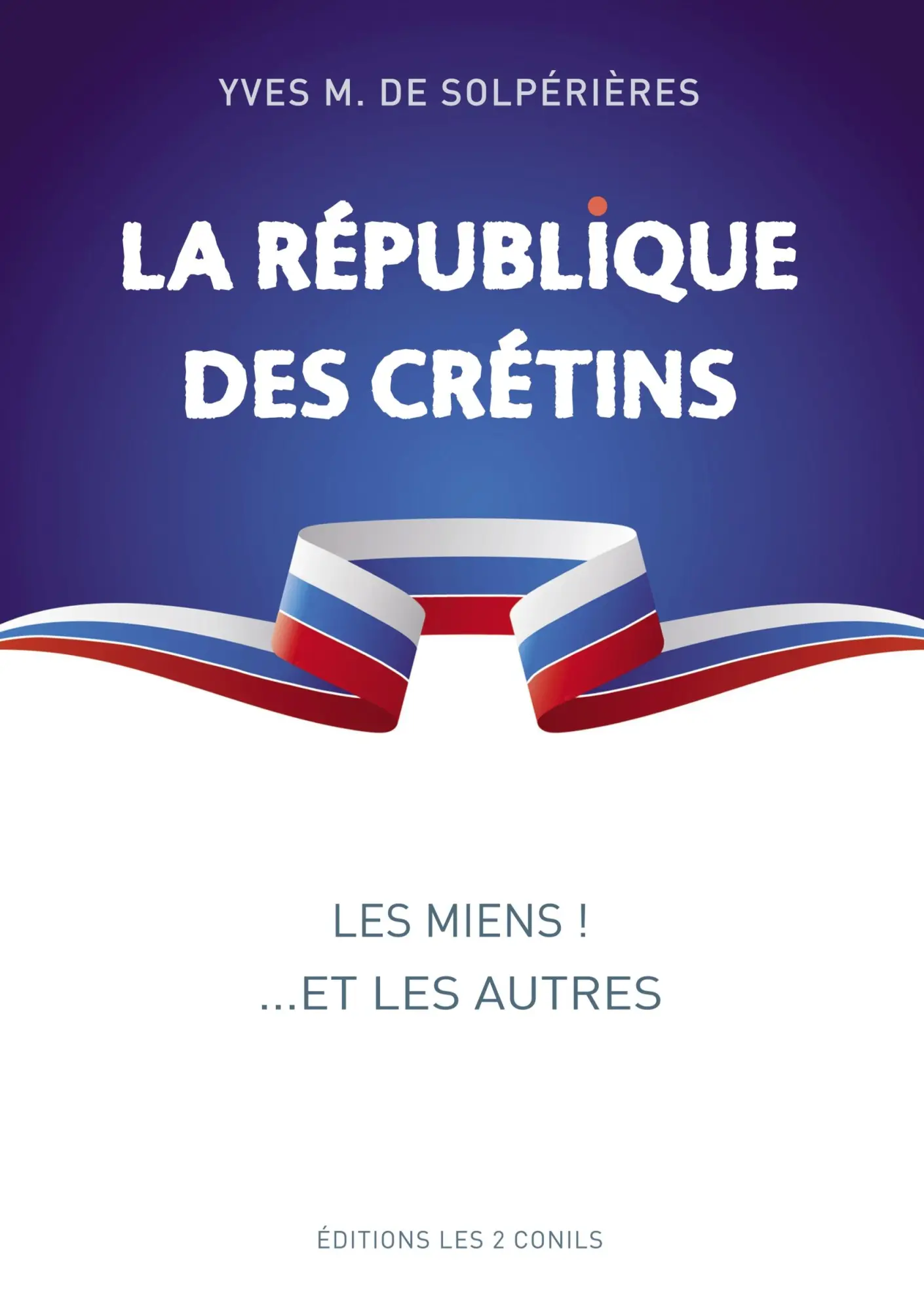 Cover: 9782957057603 | La république des crétins | les miens ! ...et les autres | Editions