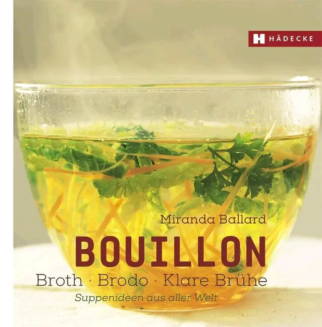Cover: 9783775007603 | Bouillon - Broth - Brodo - klare Brühe | Suppenideen aus aller Welt