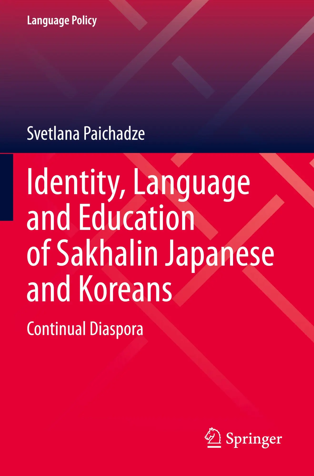 Identity, Language and Education of Sakhalin Japanese and Koreans: Continual Diaspora (Language Policy, 31, Band 31)