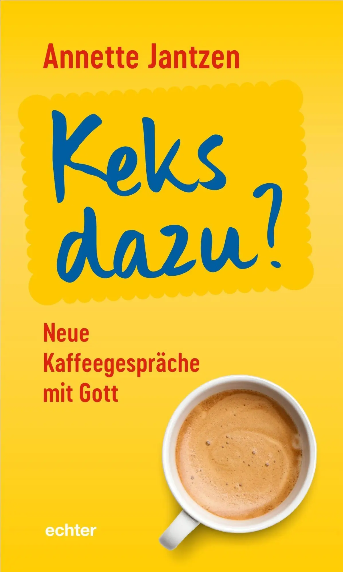 Cover: 9783429068103 | Keks dazu? | Neue Kaffeegespräche mit Gott | Annette Jantzen | Buch