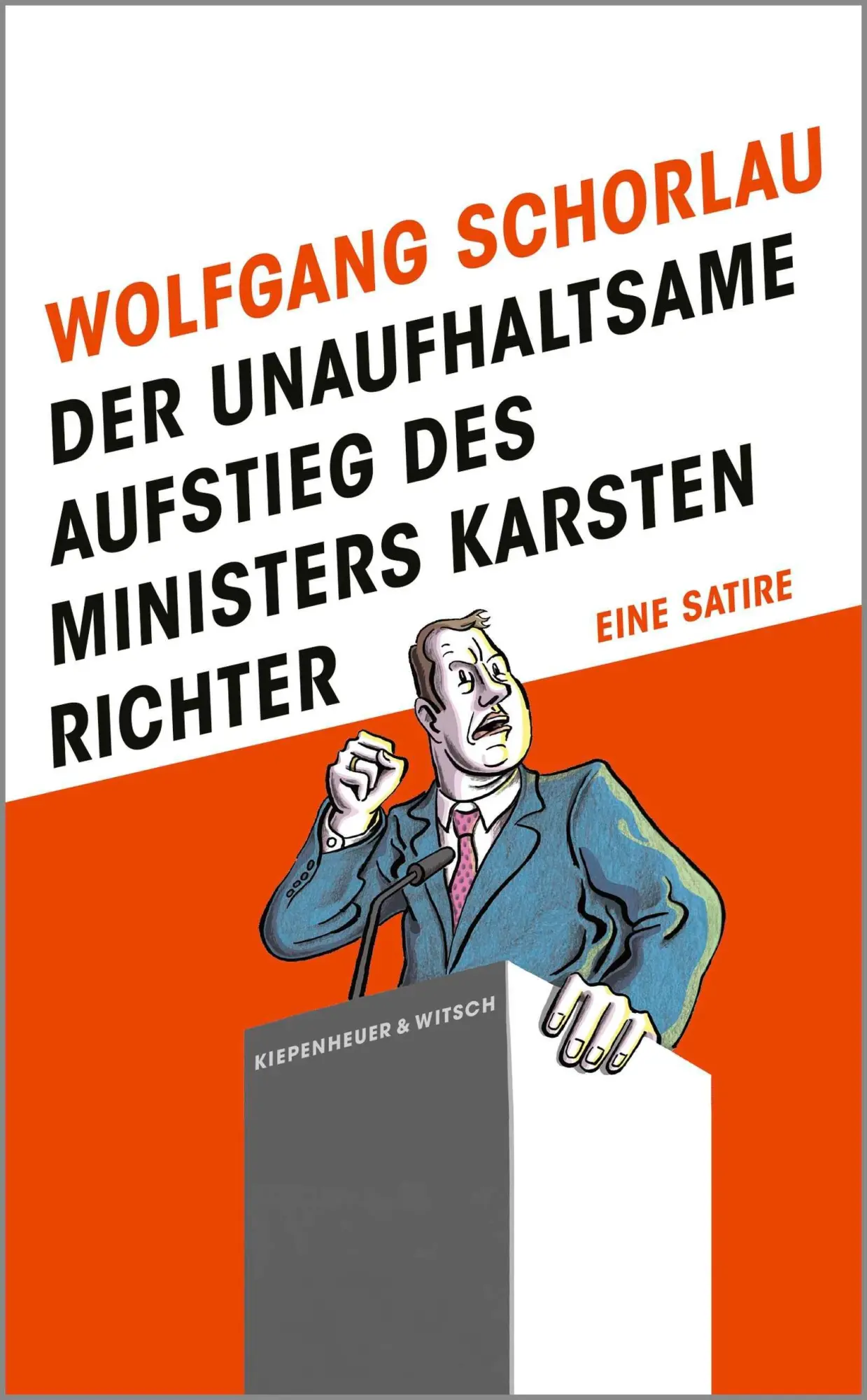 Cover: 9783462018103 | Der unaufhaltsame Aufstieg des Ministers Karsten Richter | Eine Satire