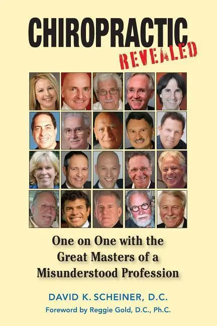 Cover: 9780984208203 | Chiropractic Revealed: One on One with the Great Masters of a... Cover: 9780984208203 | Chiropractic Revealed: One on One with the Great Masters of a...