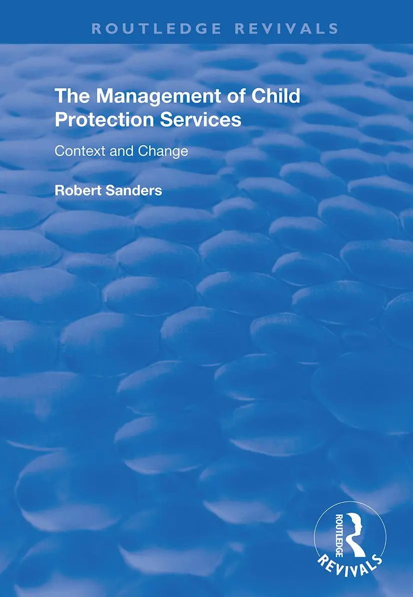 Cover: 9781138338203 | Management of Child Protection Services | Context and Change | Sanders