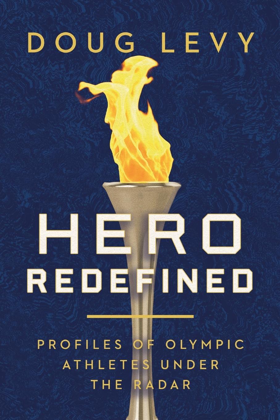 Cover: 9798990498303 | Hero Redefined | Profiles of Olympic Athletes Under the Radar | Levy