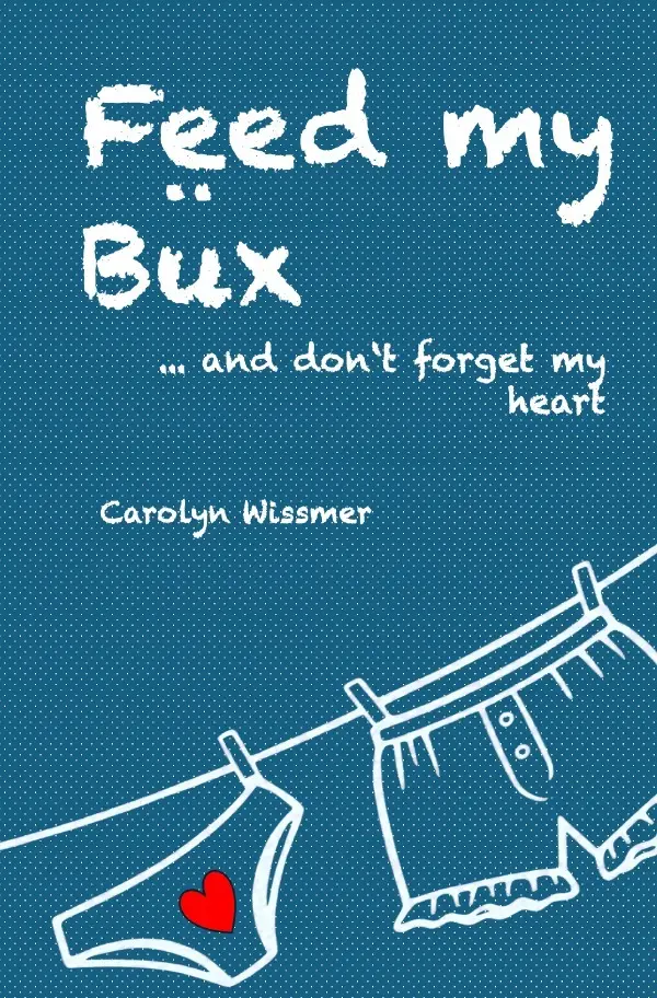 Cover: 9783565048403 | Feed my Büx ... and don't forget my heart | Carolyn Wissmer | Buch