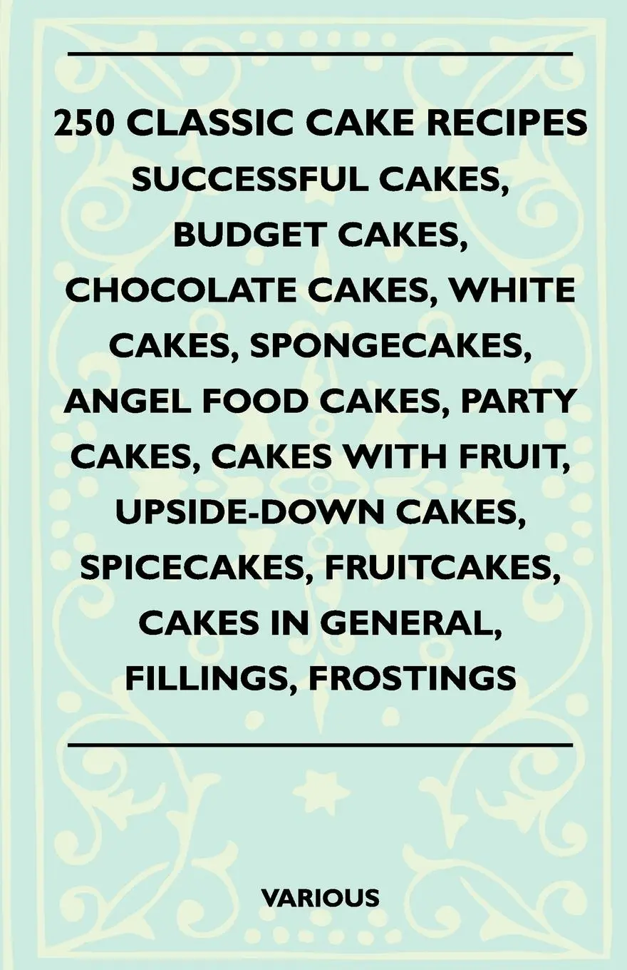 Cover: 9781445518503 | 250 Classic Cake Recipes - Successful Cakes, Budget Cakes,...