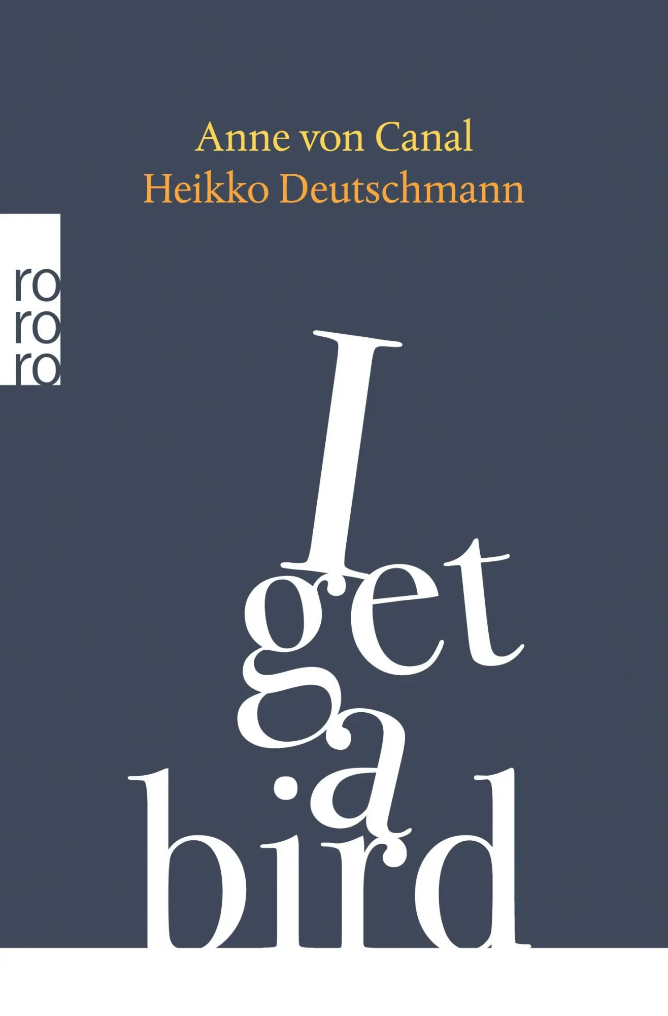 Cover: 9783499008603 | I get a bird | Anne von Canal (u. a.) | Taschenbuch | 272 S. | Deutsch