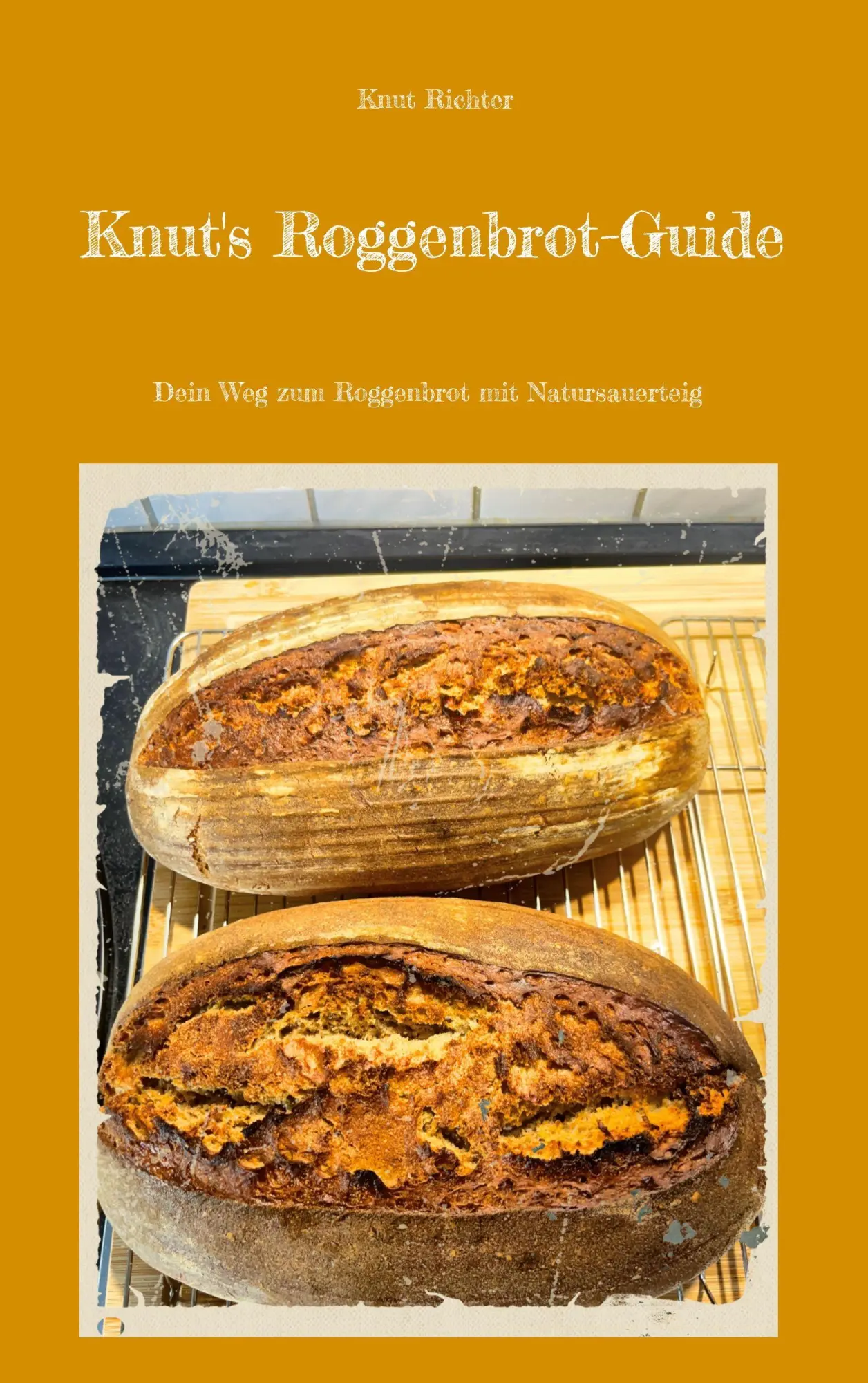 Cover: 9783695718603 | Knut's Roggenbrot-Guide | Dein Weg zum Roggenbrot mit Natursauerteig