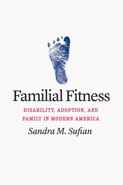 Cover: 9780226808703 | Familial Fitness | Disability, Adoption, and Family in Modern America