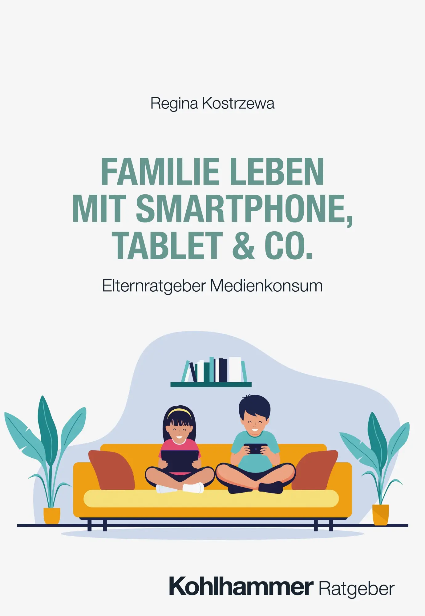 Cover: 9783170458703 | Familie leben mit Smartphone, Tablet &amp; Co. | Regina Kostrzewa | Buch