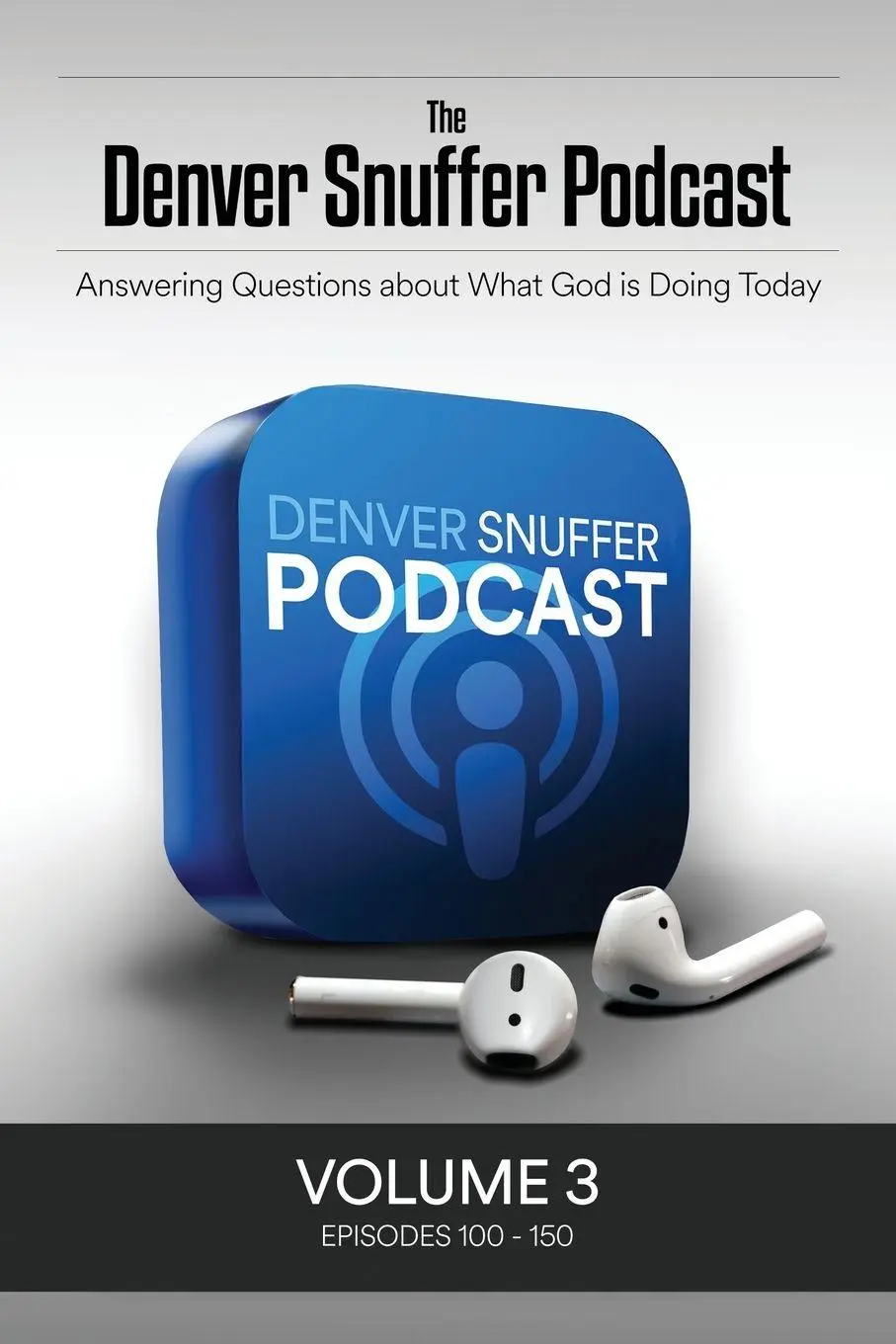 Cover: 9781951168803 | The Denver Snuffer Podcast Volume 3 | 2020-2021 | Denver C. Snuffer