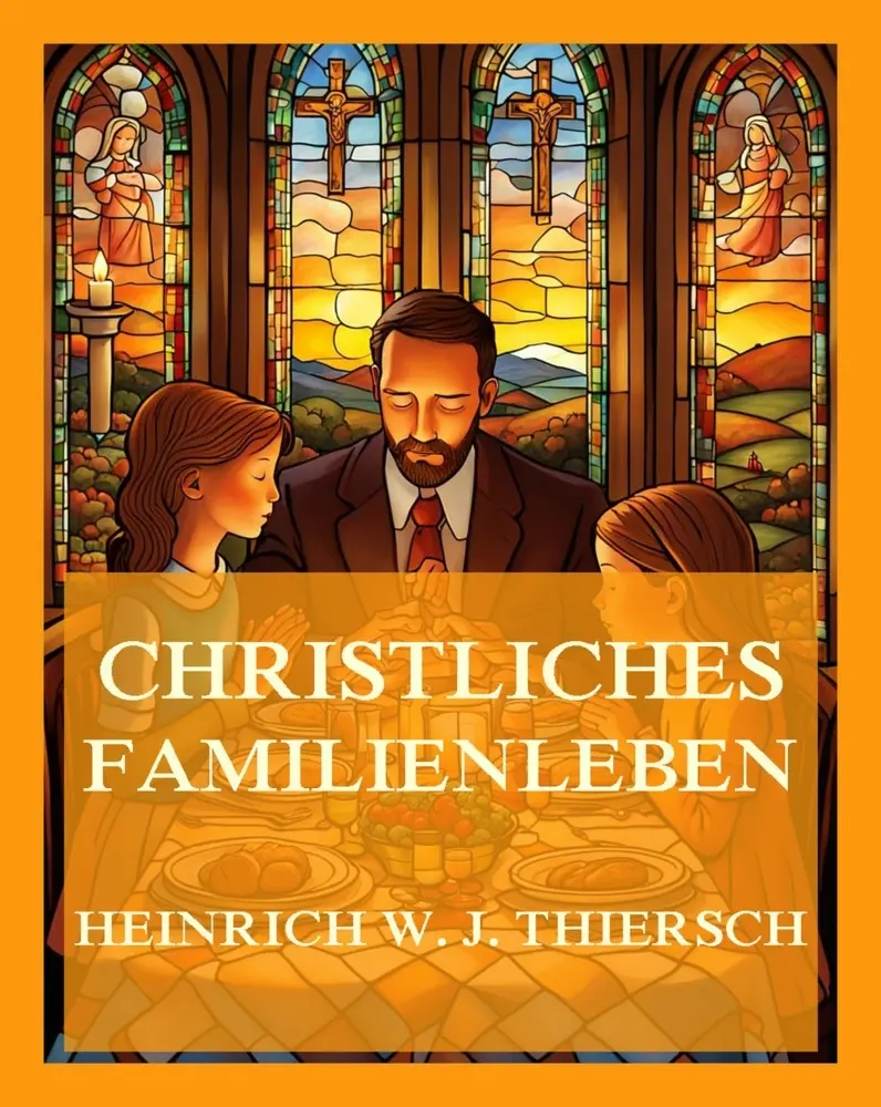 Cover: 9783988688903 | Christliches Familienleben | Heinrich W. J. Thiersch | Taschenbuch