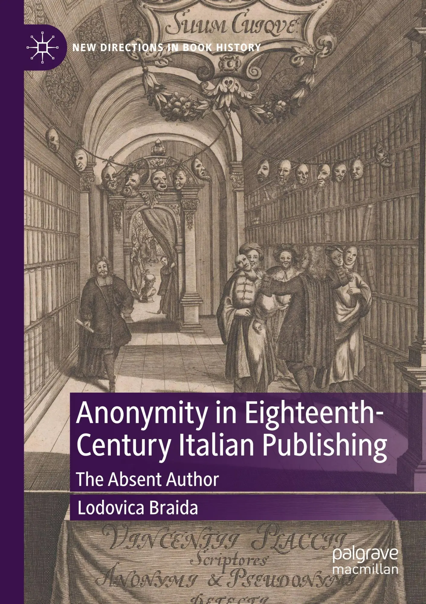Anonymity in Eighteenth-Century Italian Publishing: The Absent Author (New Directions in Book History)