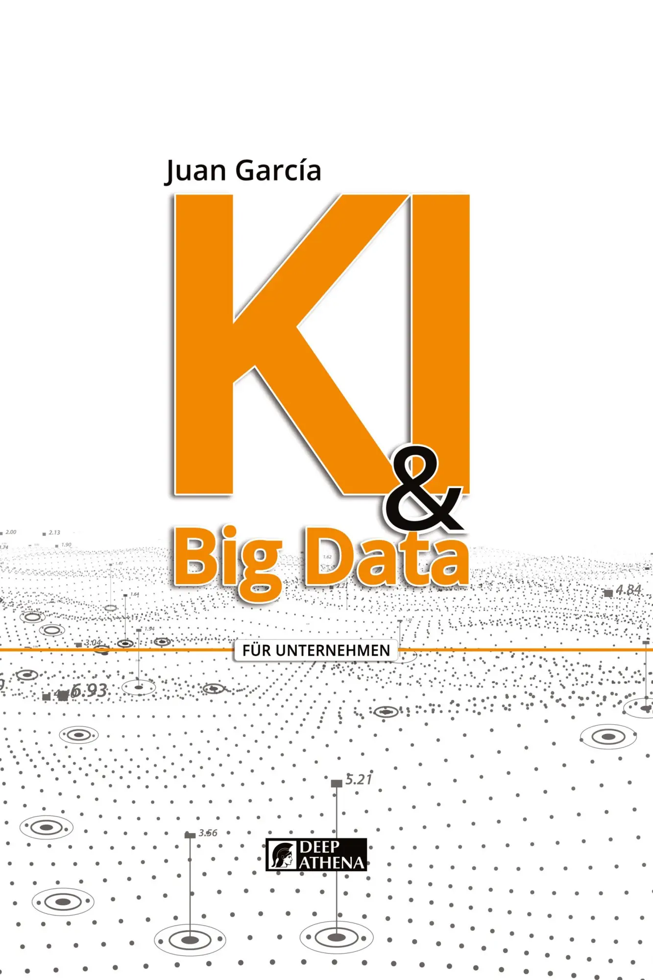 Cover: 9783912099003 | KI &amp; Big Data | Daten in Wissen und Chancen verwandeln | Juan García