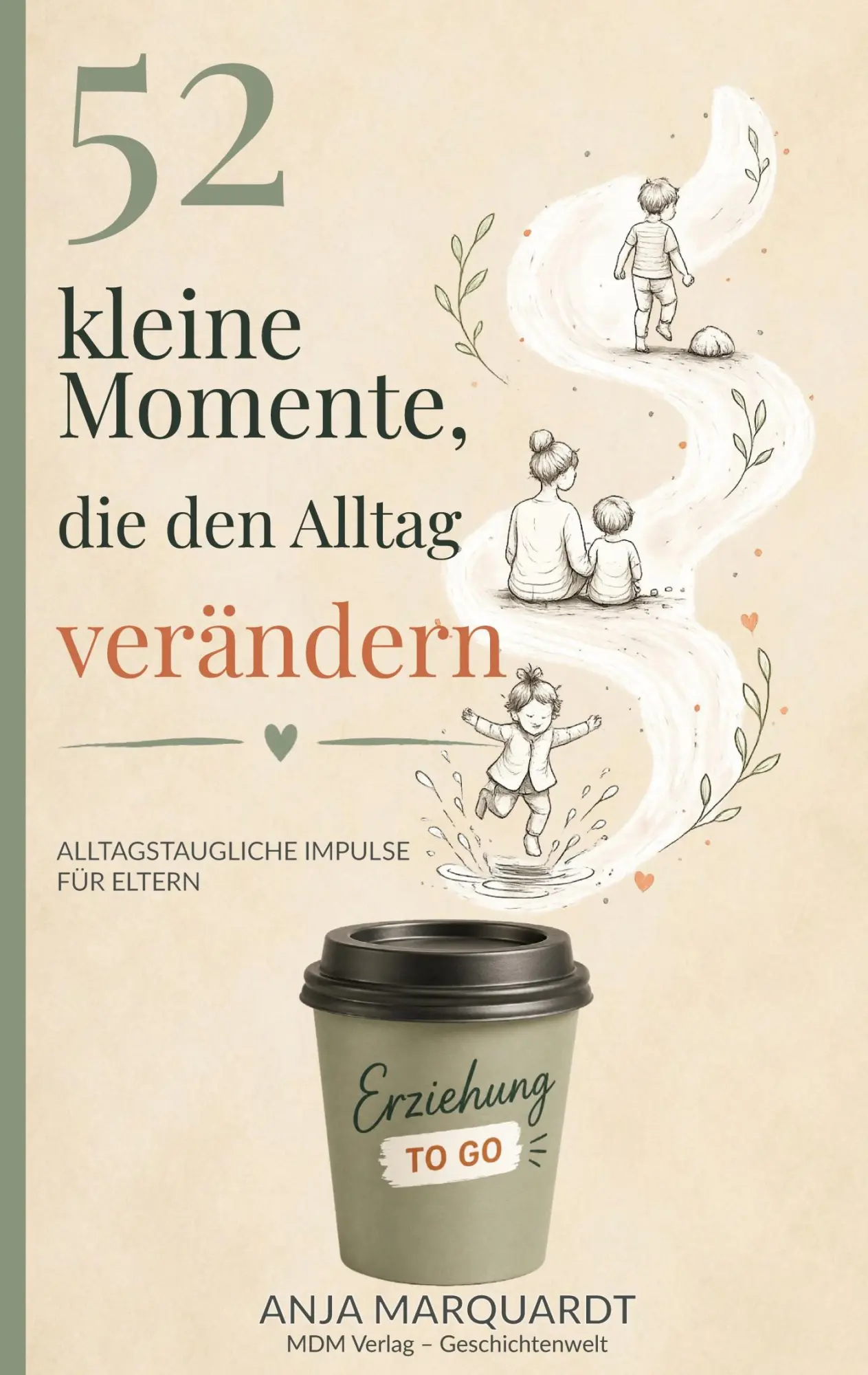 Cover: 9783912859003 | 52 kleine Momente, die den Alltag verändern | Anja Marquardt | Buch