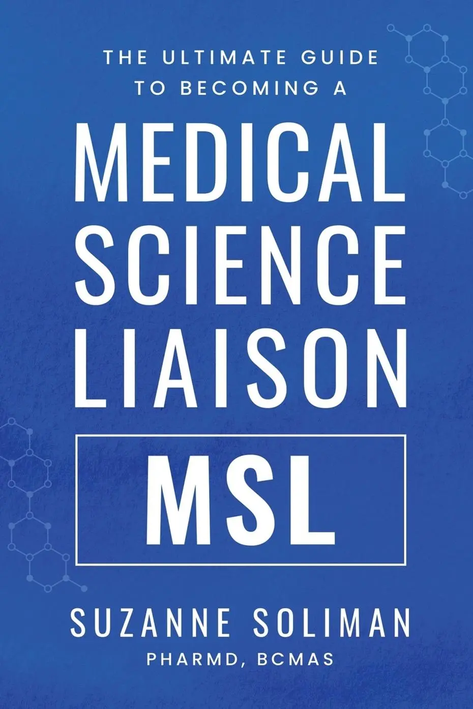 Cover: 9798990709003 | The Ultimate Guide to Becoming a Medical Science Liaison | (MSL)