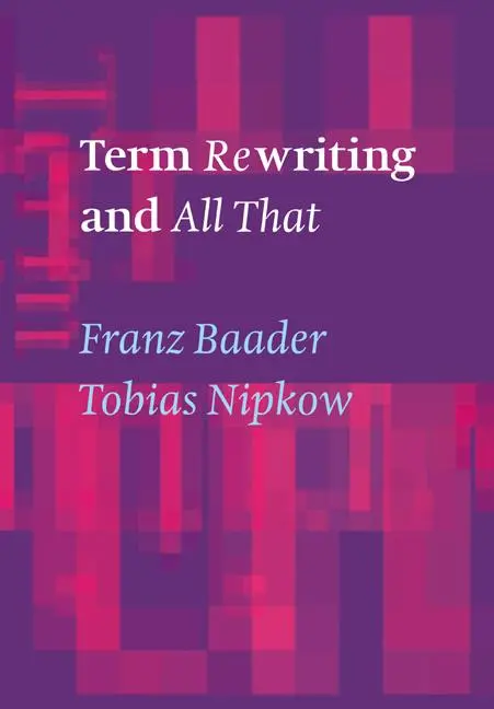Cover: 9780521779203 | Term Rewriting and All That | Tobias Nipkow (u. a.) | Taschenbuch Cover: 9780521779203 | Term Rewriting and All That | Tobias Nipkow (u. a.) | Taschenbuch