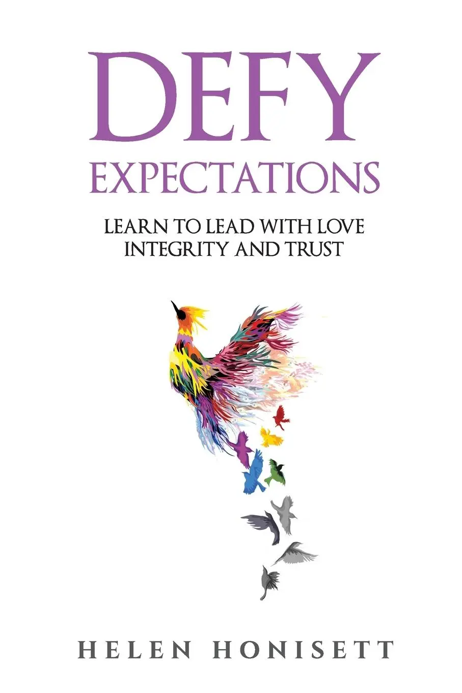 Cover: 9781640859203 | Defy Expectations | Learn to Lead with Love, Integrity and Trust