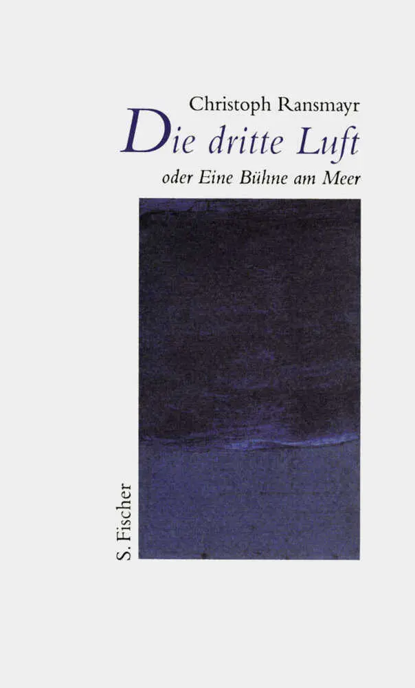 Cover: 9783100629203 | Die dritte Luft oder Eine Bühne am Meer | Christoph Ransmayr | Buch
