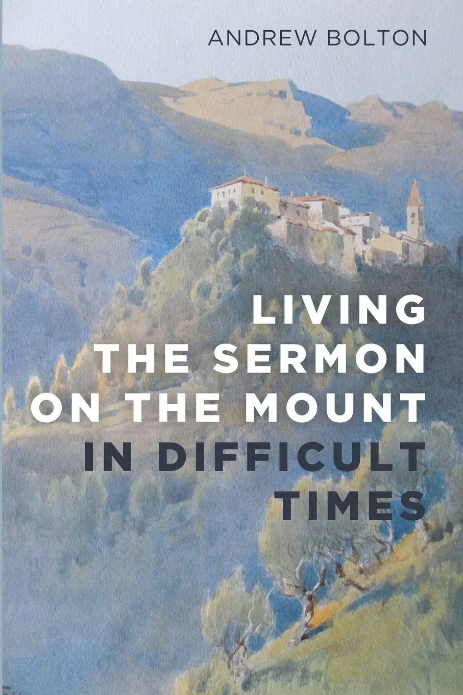 Cover: 9781666759303 | Living the Sermon on the Mount in Difficult Times | Andrew Bolton