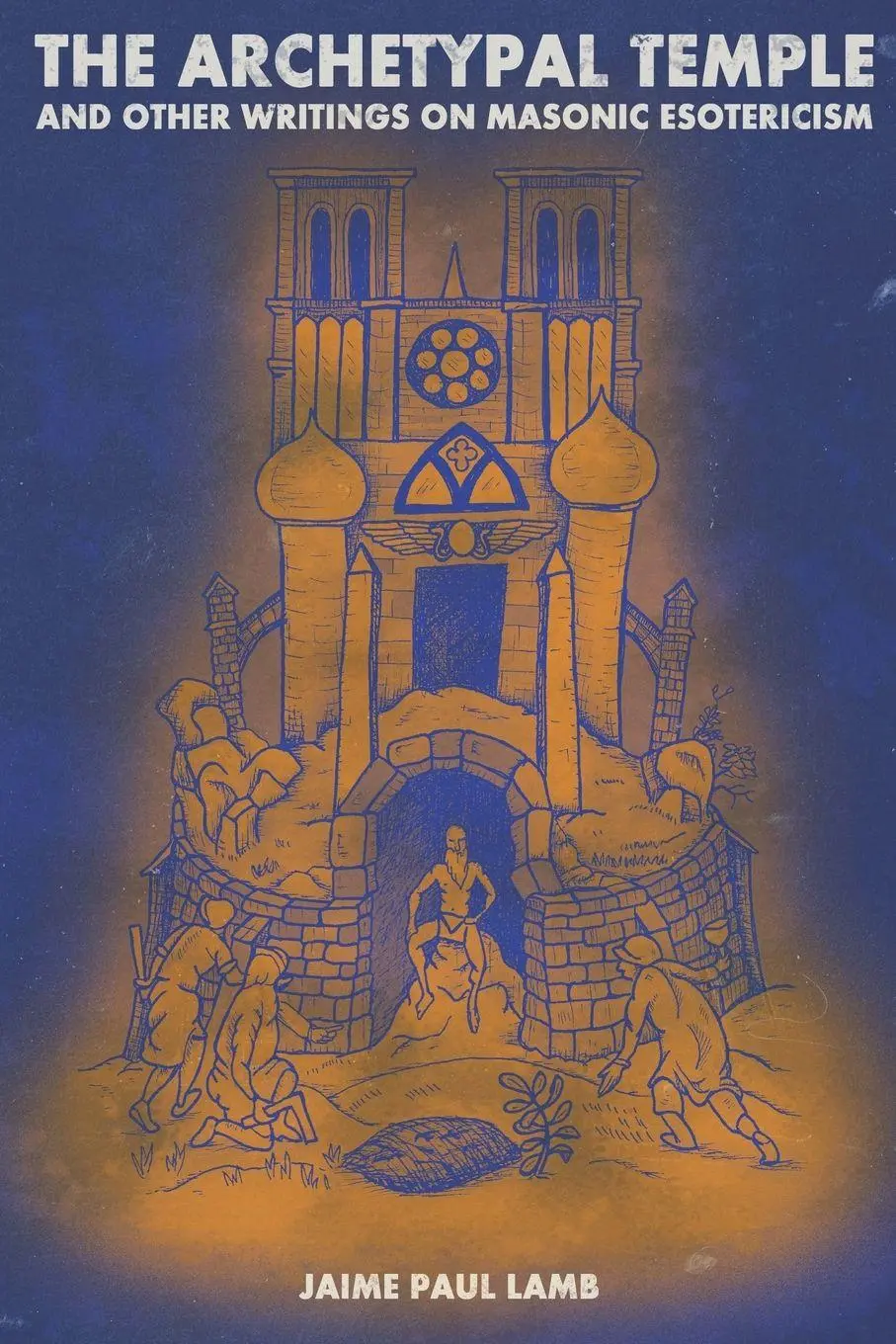 Cover: 9781716319303 | The Archetypal Temple | and Other Writings On Masonic Esotericism