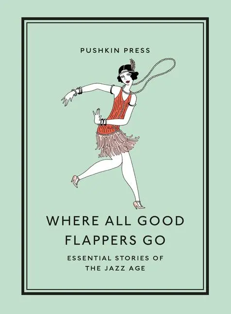 Cover: 9781782279303 | Where All Good Flappers Go | Essential Stories of the Jazz Age | Earle