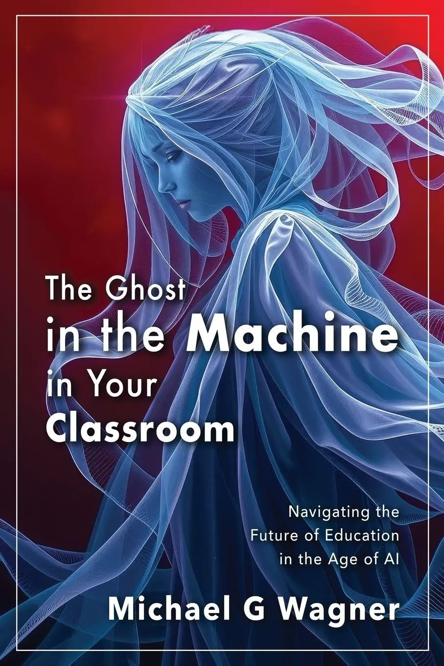 Cover: 9798993059303 | The Ghost in the Machine in Your Classroom | Michael G Wagner | Buch