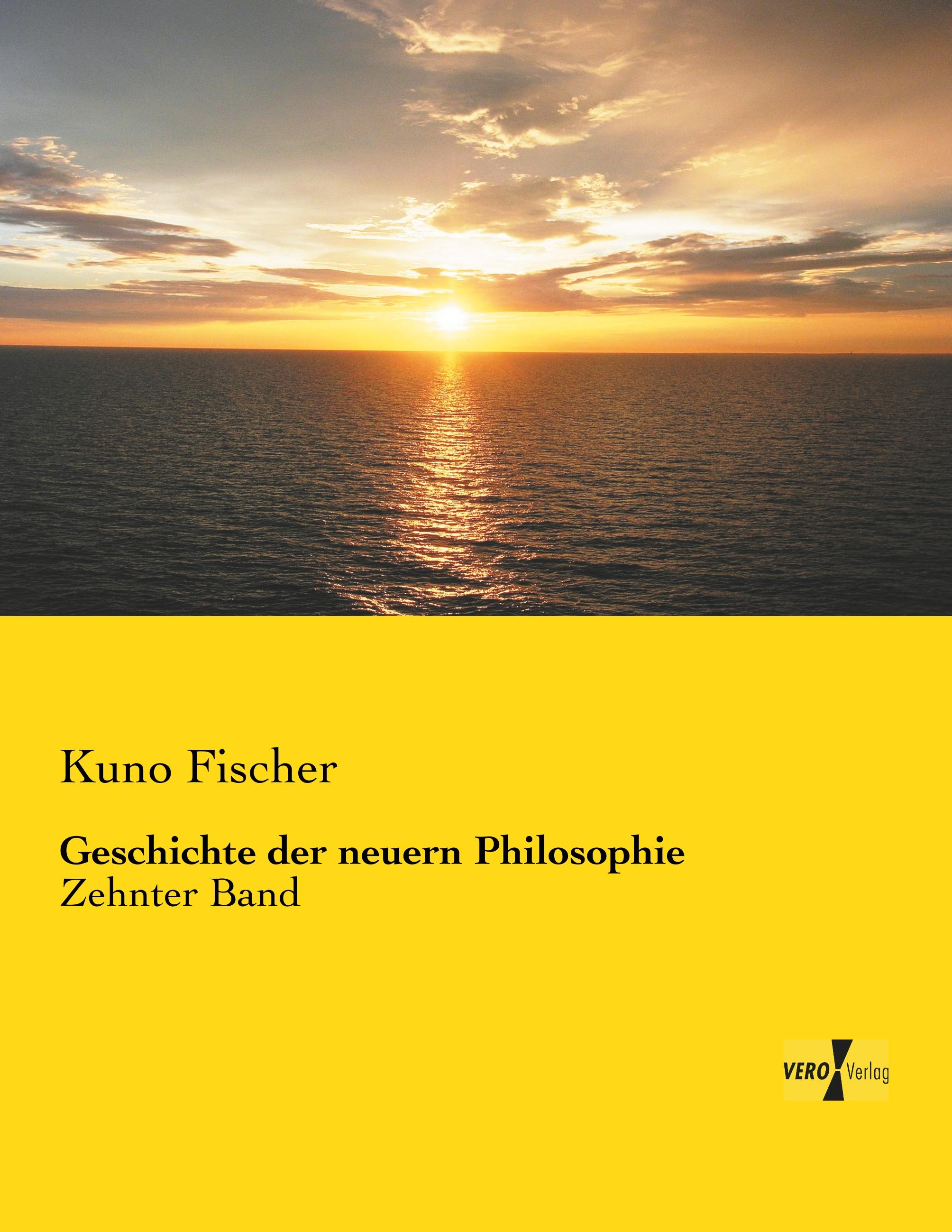 Geschichte der neuern Philosophie | Zehnter Band | Kuno Fischer | Taschenbuch | Paperback | 568 S. | Deutsch | 2019 | Vero Verlag | EAN 9783737209403 - Fischer, Kuno