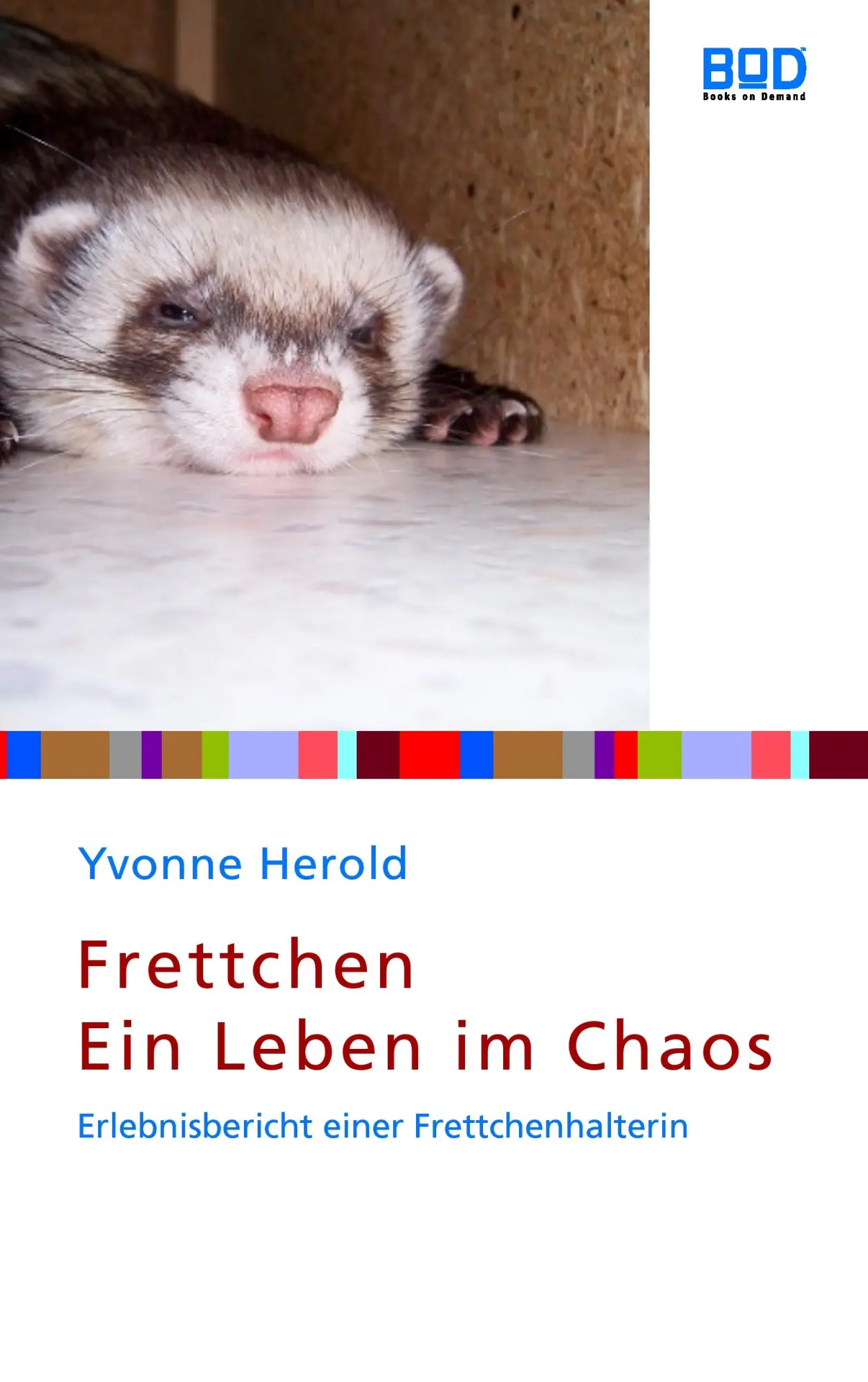 Cover: 9783833479403 | Frettchen - Ein Leben im Chaos | Yvonne Herold | Taschenbuch | 160 S.