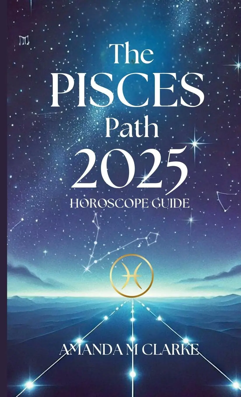 Cover: 9781763749603 | The Pisces Path | Your Daily 2025 Horoscope Guide | Amanda Clarke