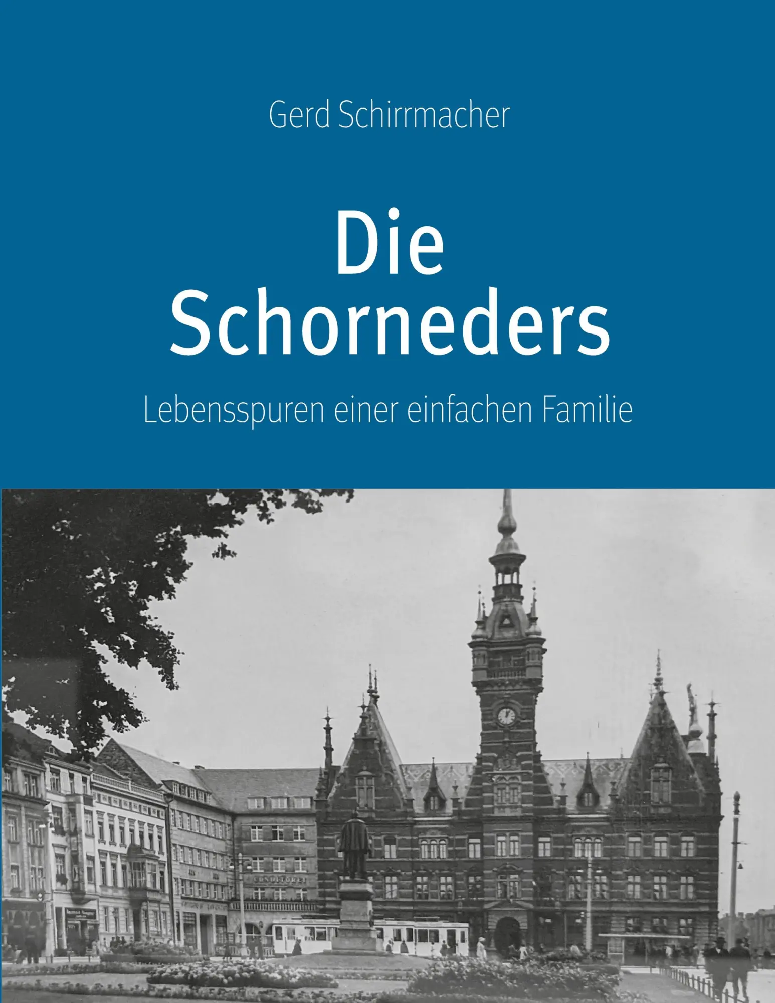 Cover: 9783695169603 | Die Schorneders | Lebensspuren einer einfachen Familie | Schirrmacher