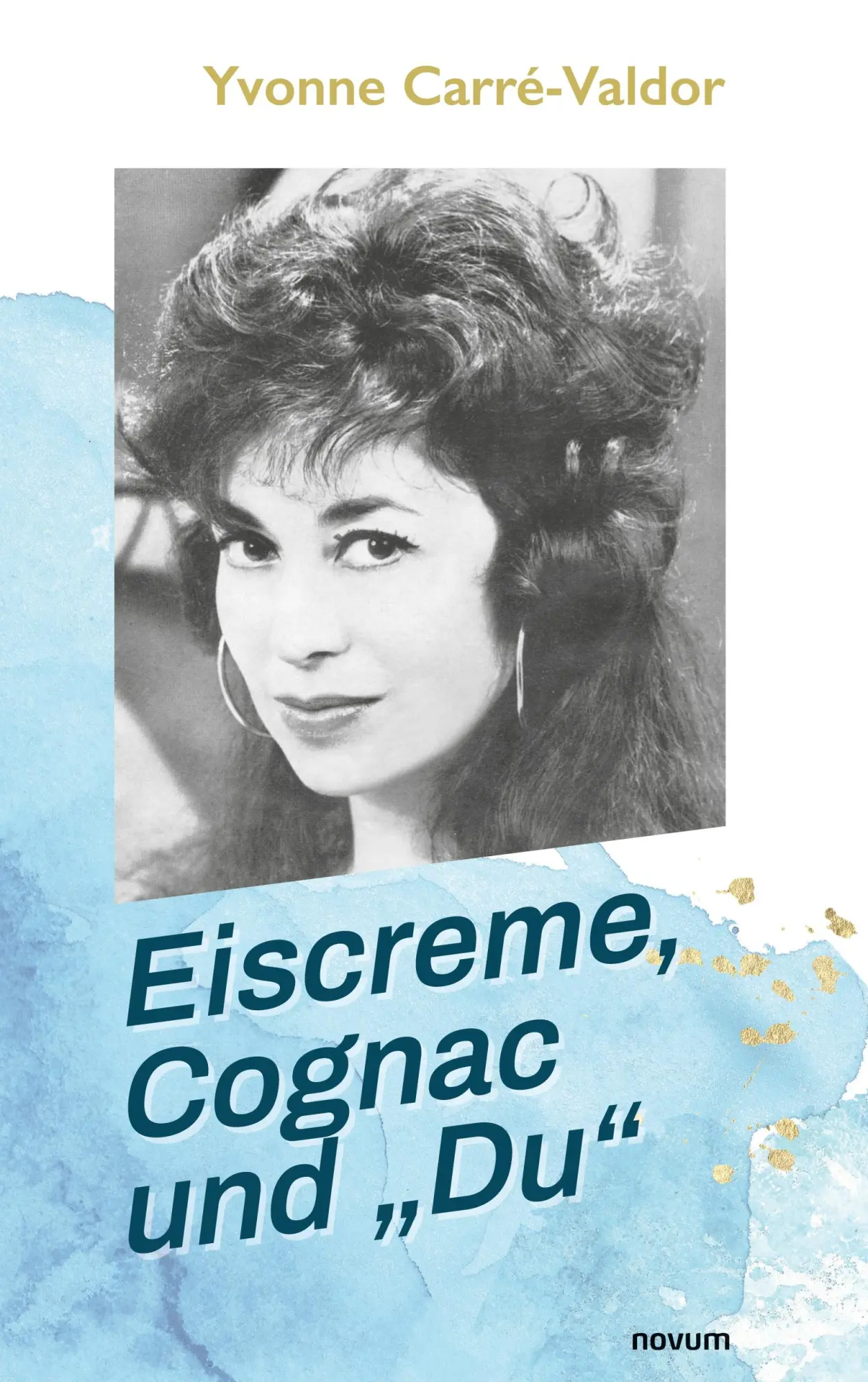 Cover: 9783991319603 | Eiscreme, Cognac und "Du" | Yvonne Carré-Valdor | Taschenbuch | 618 S.
