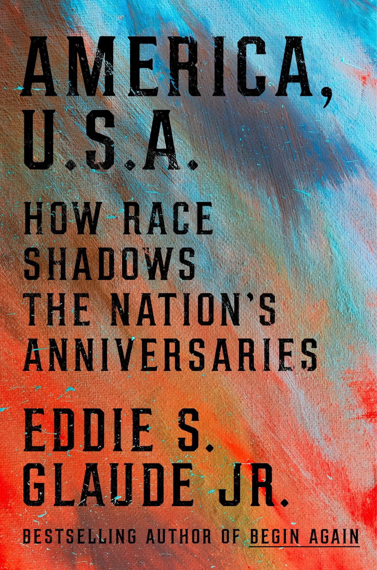Cover: 9780593239803 | America, U.S.A. | How Race Shadows the Nation's Anniversaries | Glaude