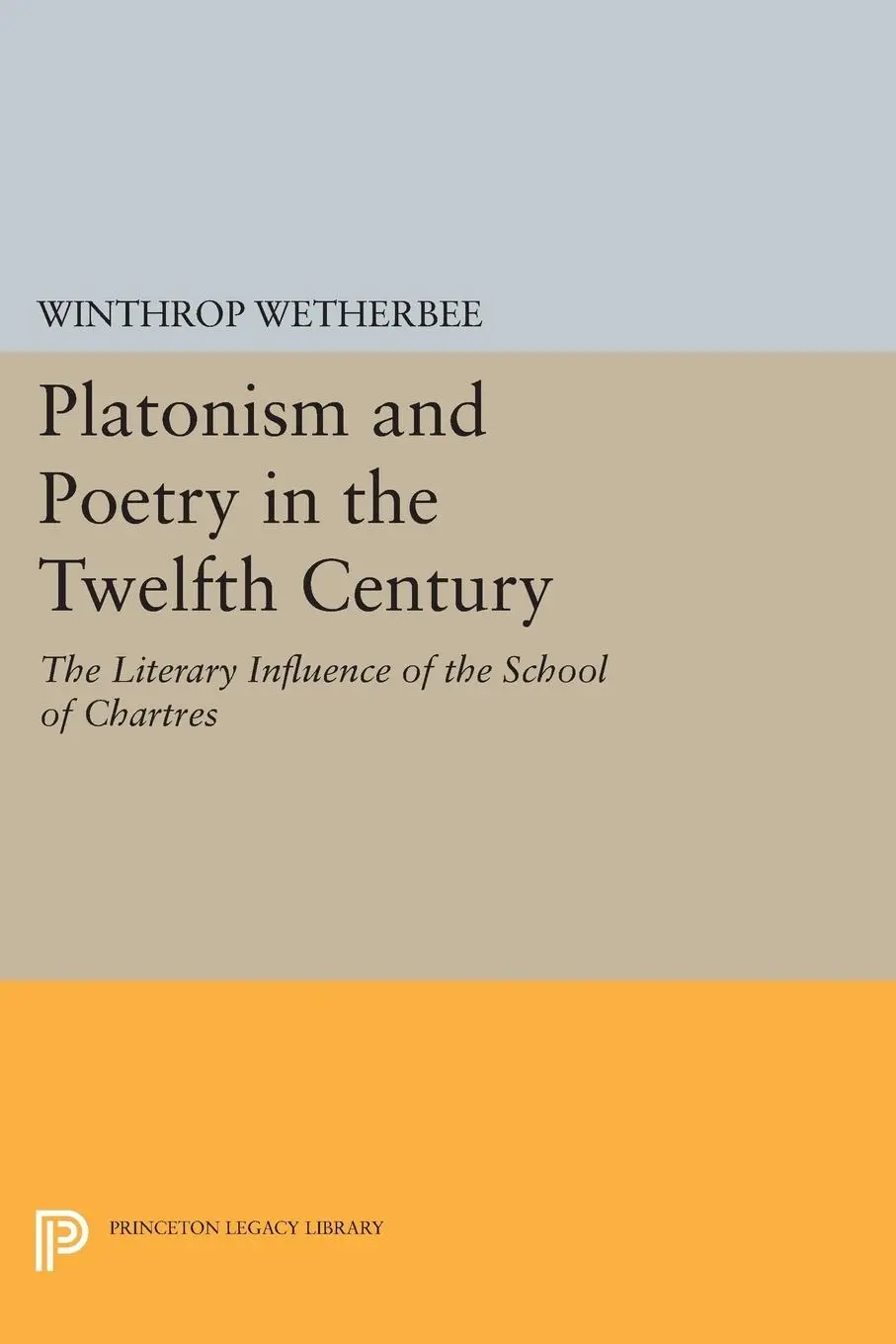 Cover: 9780691619903 | Platonism and Poetry in the Twelfth Century | Winthrop Wetherbee