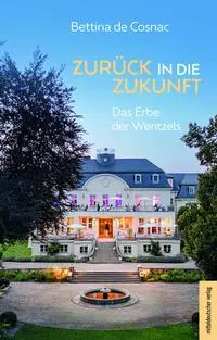 Cover: 9783689480004 | Zurück in die Zukunft | Das Erbe der Wentzels | Bettina de Cosnac
