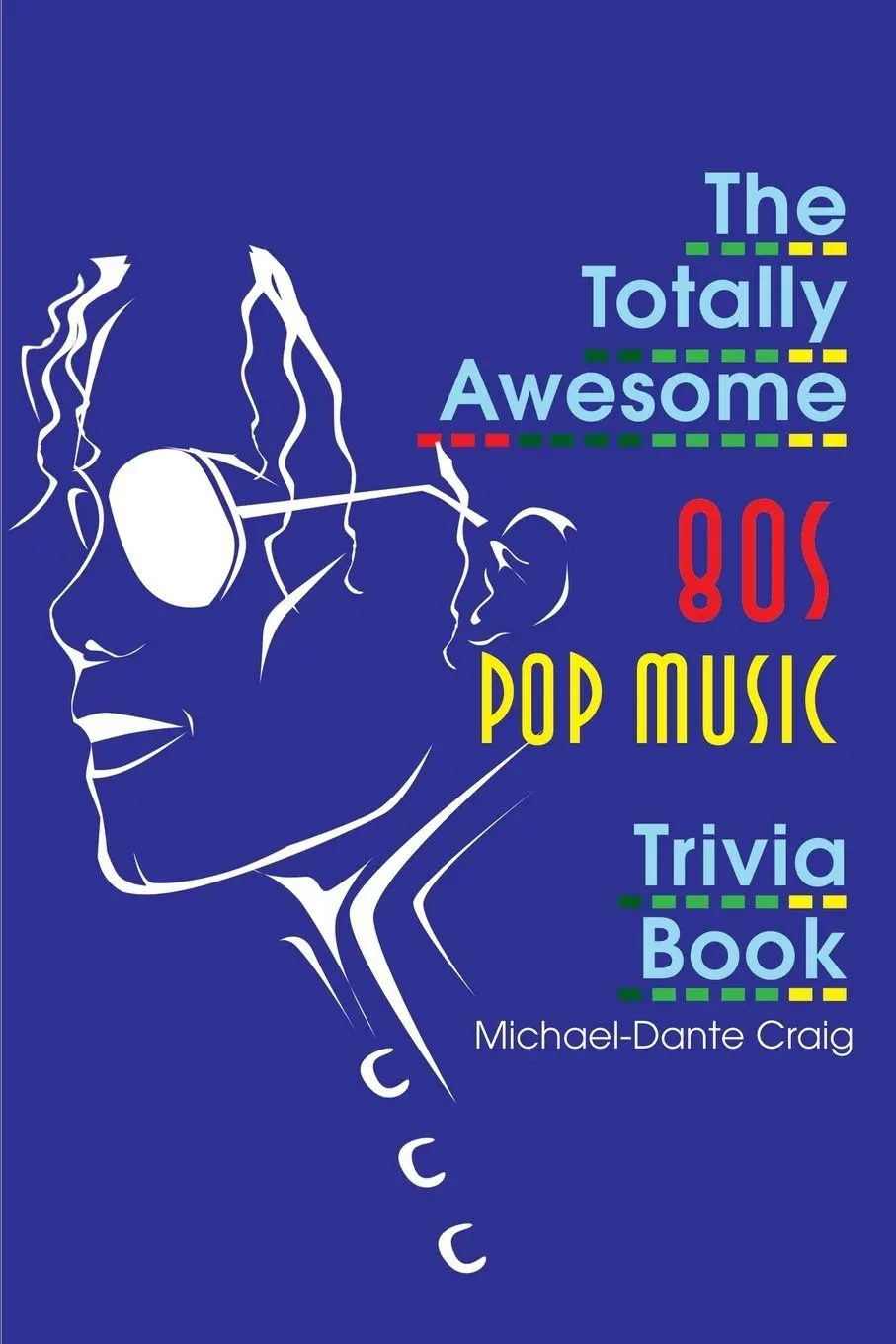 Cover: 9780595170104 | The Totally Awesome 80s Pop Music Trivia Book | Michael-Dante Craig